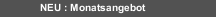 NEU : Monatsangebot